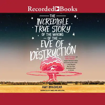 The Incredible True Story of the Making of the Eve of Destruction Audibook, by Amy Brashear