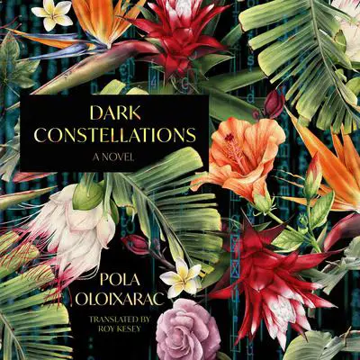 Dark Constellations Audibook, by Pola Oloixarac