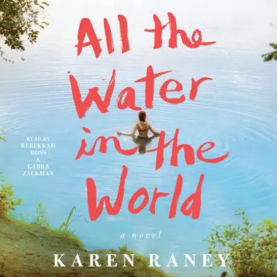 All the Water in the World: A Novel Audibook, by Karen Raney