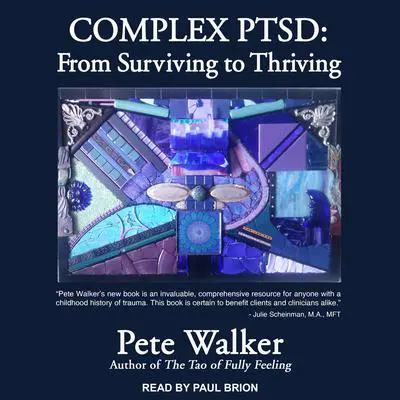 Complex PTSD: From Surviving to Thriving Audibook, by Pete Walker