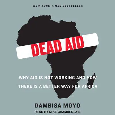 Dead Aid: Why Aid Is Not Working and How There Is a Better Way for Africa Audibook, by Dambisa Moyo