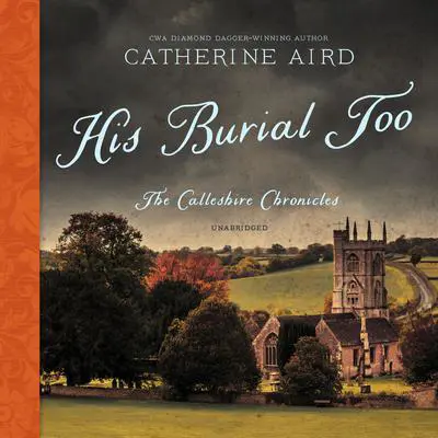 His Burial Too: The Calleshire Chronicles Audibook, by Catherine Aird