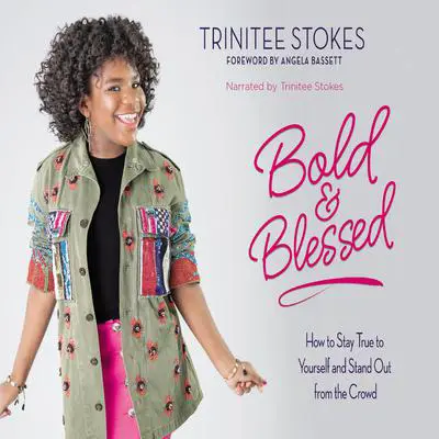 Bold and Blessed: How to Stay True to Yourself and Stand Out from the Crowd Audibook, by Trinitee Stokes