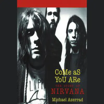 Come As You Are: The Story of Nirvana Audibook, by Michael Azerrad