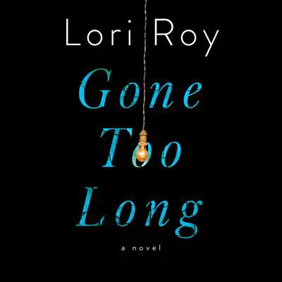 Gone Too Long: A Novel Audibook, by Lori Roy