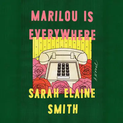 Marilou Is Everywhere: A Novel Audibook, by Sarah Elaine Smith