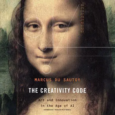 The Creativity Code: Art and Innovation in the Age of AI Audibook, by Marcus du Sautoy