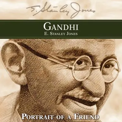Gandhi: Portrait of a Friend Audibook, by E. Stanley Jones
