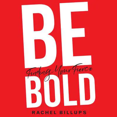 Be Bold: Finding Your Fierce Audibook, by Rachel Billups