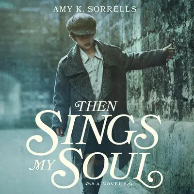 Then Sings My Soul Audibook, by Amy K. Sorrells