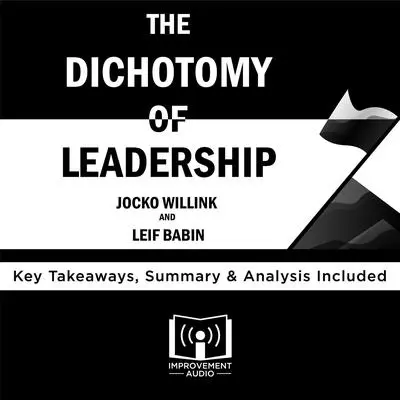 The Dichotomy of Leadership by Jocko Willink and Leif Babin Audibook, by Improvement Audio