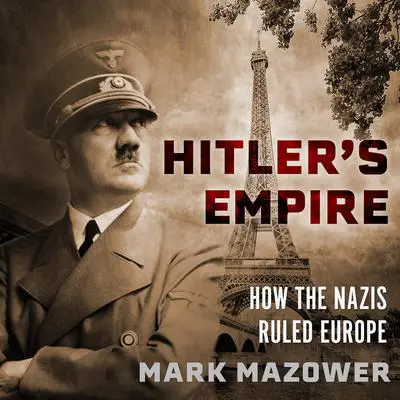 Hitler's Empire: How the Nazis Ruled Europe Audibook, by Mark Mazower