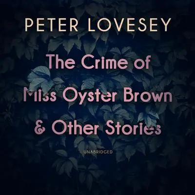 The Crime of Miss Oyster Brown, and Other Stories Audibook, by Peter Lovesey