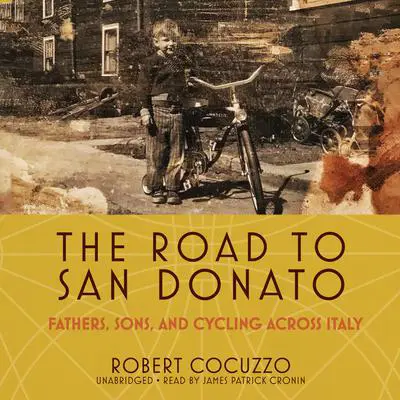 The Road to San Donato: Fathers, Sons, and Cycling across Italy Audibook, by Robert Cocuzzo