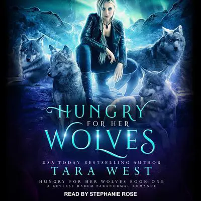 Hungry for Her Wolves: A Reverse Harem Paranormal Romance Audibook, by Tara West
