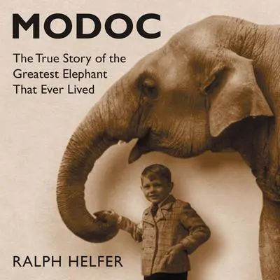 Modoc: The True Story of the Greatest Elephant That Ever Lived Audibook, by Ralph Helfer