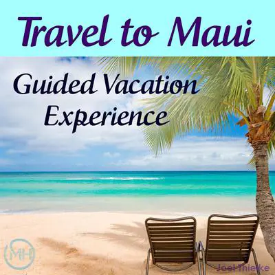 Travel to Maui - Guided Vacation Experience Audibook, by Joel Thielke