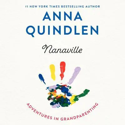 Nanaville: Adventures in Grandparenting Audibook, by Anna Quindlen