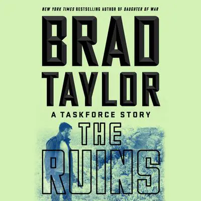 The Ruins: A Taskforce Story Audibook, by Brad Taylor