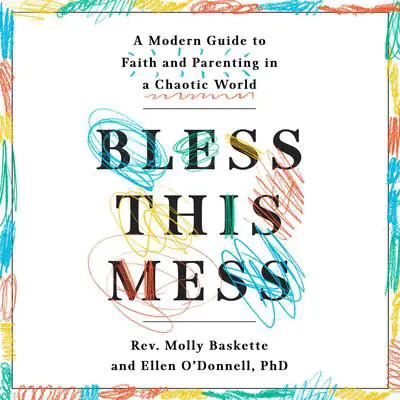 Bless This Mess: A Modern Guide to Faith and Parenting in a Chaotic World Audibook, by Ellen O'Donnell