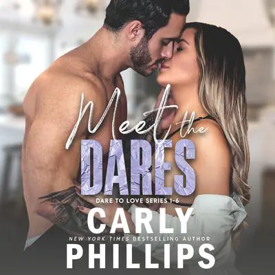 Meet the Dares: Dare to Love Box Set Audibook, by Carly Phillips