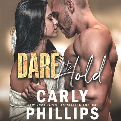 Dare to Hold Audibook, by Carly Phillips