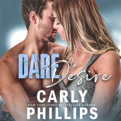 Dare to Desire Audibook, by Carly Phillips