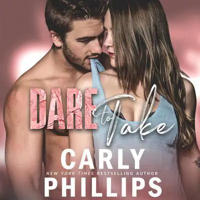 Dare to Take Audibook, by Carly Phillips