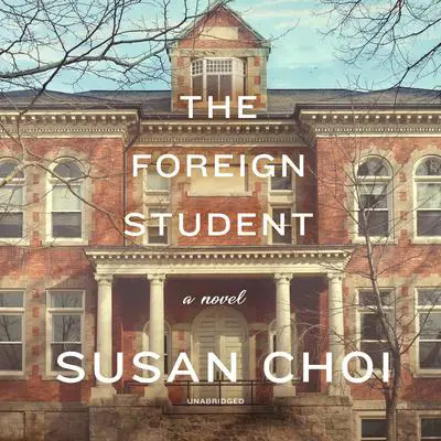 The Foreign Student: A Novel Audibook, by Susan Choi