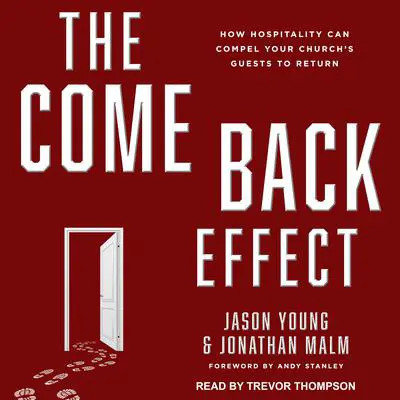 The Come Back Effect: How Hospitality Can Compel Your Church's Guests to Return Audibook, by Jason Young