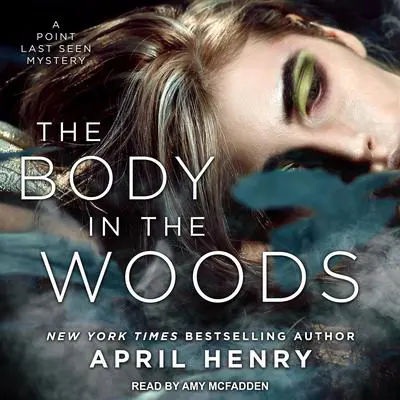 The Body in the Woods: A Point Last Seen Mystery Audibook, by April Henry