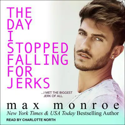 The Day I Stopped Falling for Jerks Audibook, by Max Monroe