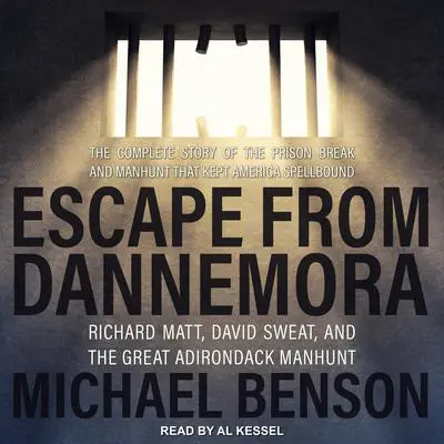 Escape from Dannemora: Richard Matt, David Sweat, and the Great Adirondack Manhunt Audibook, by Michael Benson