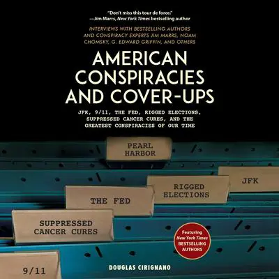 American Conspiracies and Cover-ups: JFK, 9/11, the Fed, Rigged Elections, Suppressed Cancer Cures, and the Greatest Conspiracies of Our Time Audibook, by Douglas Cirignano