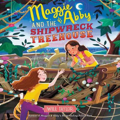 Maggie & Abby and the Shipwreck Treehouse Audibook, by Will  Taylor