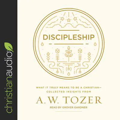 Discipleship: What It Truly Means to Be a Christian--Collected Insights from A. W. Tozer Audibook, by A. W. Tozer