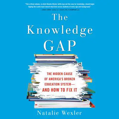 The Knowledge Gap: The Hidden Cause of America's Broken Education System--and How to Fix it Audibook, by Natalie Wexler