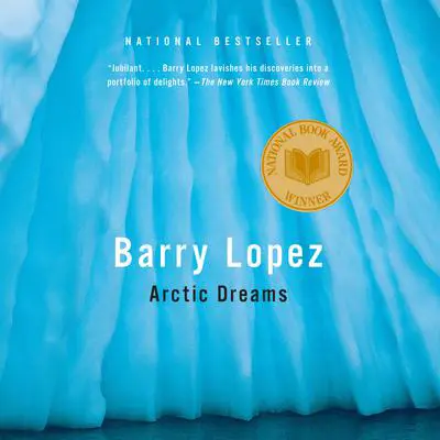 Arctic Dreams: National Book Award Winner Audibook, by Barry Lopez