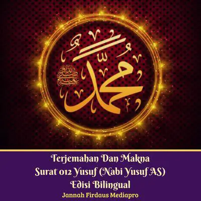 Terjemahan Dan Makna Surat 012 Yusuf (Nabi Yusuf AS) Edisi Bilingual Audibook, by Jannah Firdaus Foundation