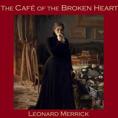 The Café of the Broken Heart Audibook, by Leonard Merrick