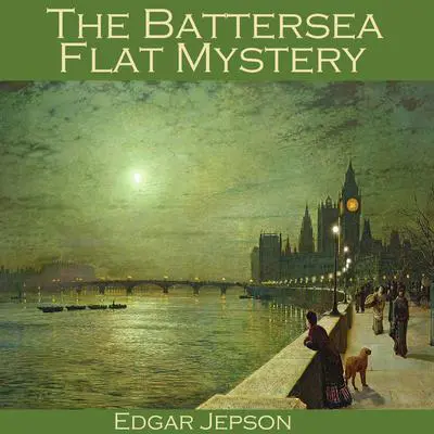 The Battersea Flat Mystery Audibook, by Edgar  Jepson