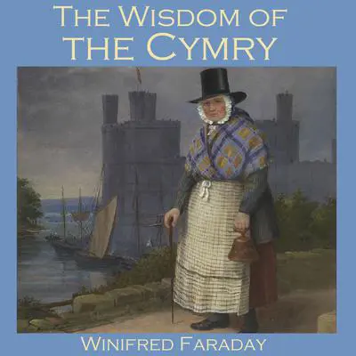 The Wisdom of the Cymry: Translated from the Welsh Triads Audibook, by Winifred Faraday