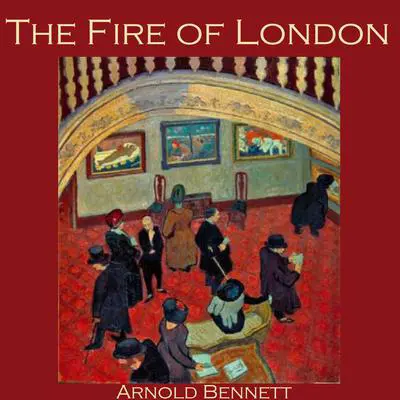 The Fire of London Audibook, by Arnold Bennett