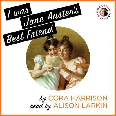 I Was Jane Austen’s Best Friend Audibook, by Cora Harrison