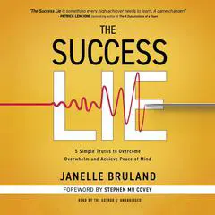 The Success Lie: 5 Simple Truths to Overcome Overwhelm and Achieve Peace of Mind Audibook, by Janelle Bruland