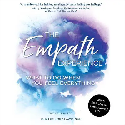 The Empath Experience: What to Do When You Feel Everything Audibook, by Sydney Campos