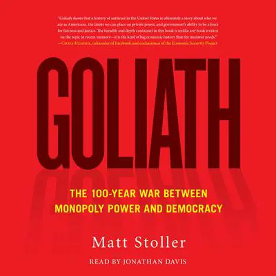 Goliath: The 100-Year War Between Monopoly Power and Democracy Audibook, by Matt Stoller