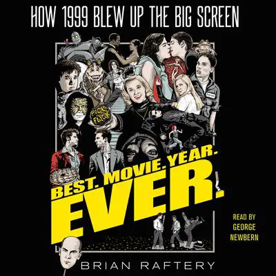 Best. Movie. Year. Ever.: How 1999 Blew Up the Big Screen Audibook, by Brian Raftery