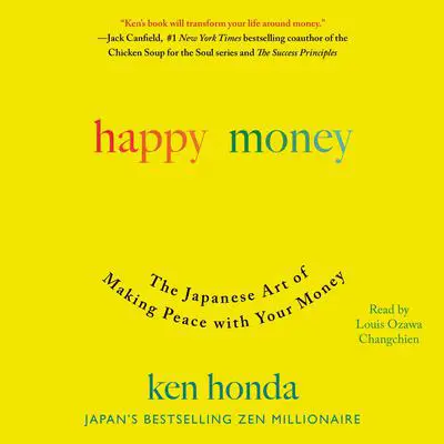 Happy Money: The Japanese Art of Making Peace with Your Money Audibook, by Ken Honda