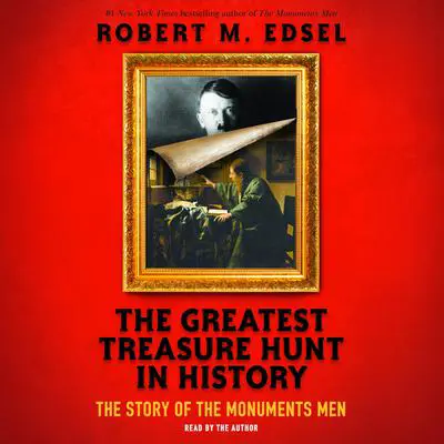 The Greatest Treasure Hunt in History: The Story of the Monuments Men (Scholastic Focus) Audibook, by Robert M. Edsel